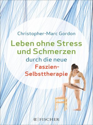 cover image of Leben ohne Stress und Schmerzen durch die neue Faszien-Selbsttherapie